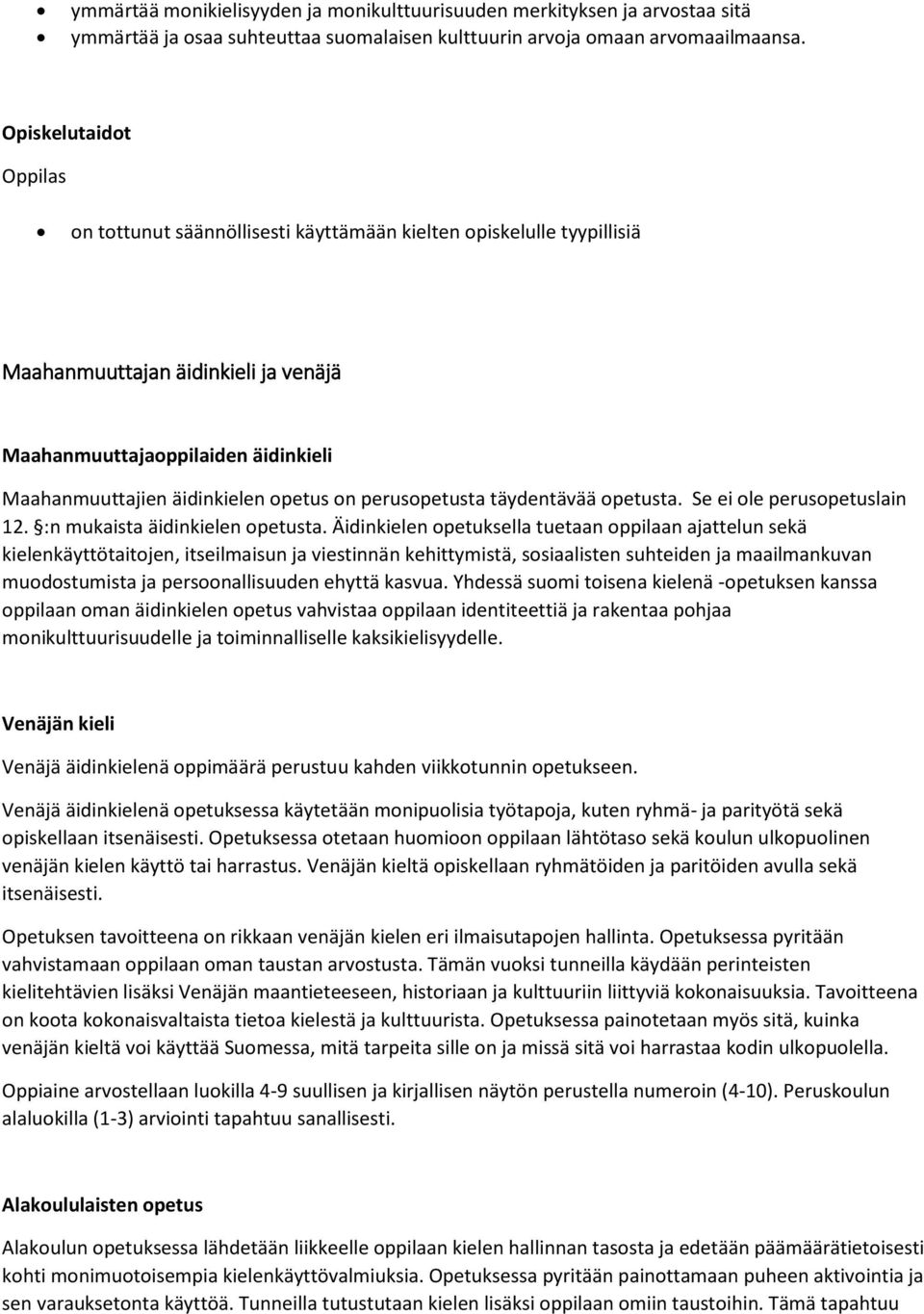opetus on perusopetusta täydentävää opetusta. Se ei ole perusopetuslain 12. :n mukaista äidinkielen opetusta.