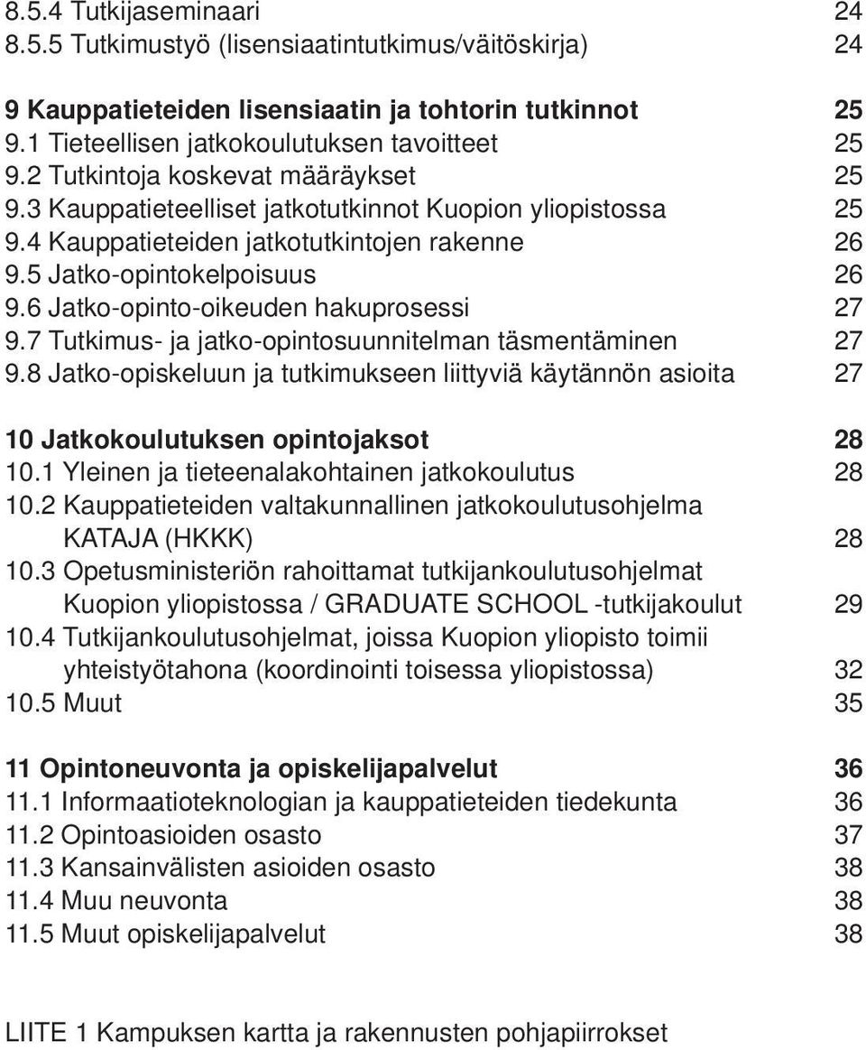 6 Jatko-opinto-oikeuden hakuprosessi 27 9.7 Tutkimus- ja jatko-opintosuunnitelman täsmentäminen 27 9.