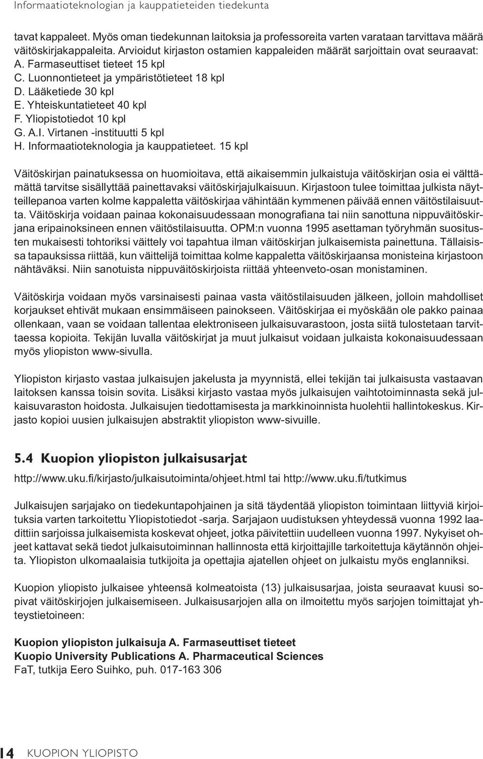 Yhteiskuntatieteet 40 kpl F. Yliopistotiedot 10 kpl G. A.I. Virtanen -instituutti 5 kpl H. Informaatioteknologia ja kauppatieteet.