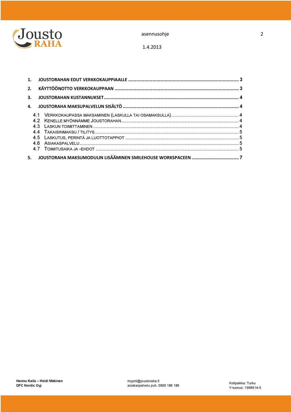 .. 4 4.3 LASKUN TOIMITTAMINEN... 4 4.4 TAKAISINMAKSU / TILITYS... 5 4.5 LASKUTUS, PERINTÄ JA LUOTTOTAPPIOT... 5 4.6 ASIAKASPALVELU.