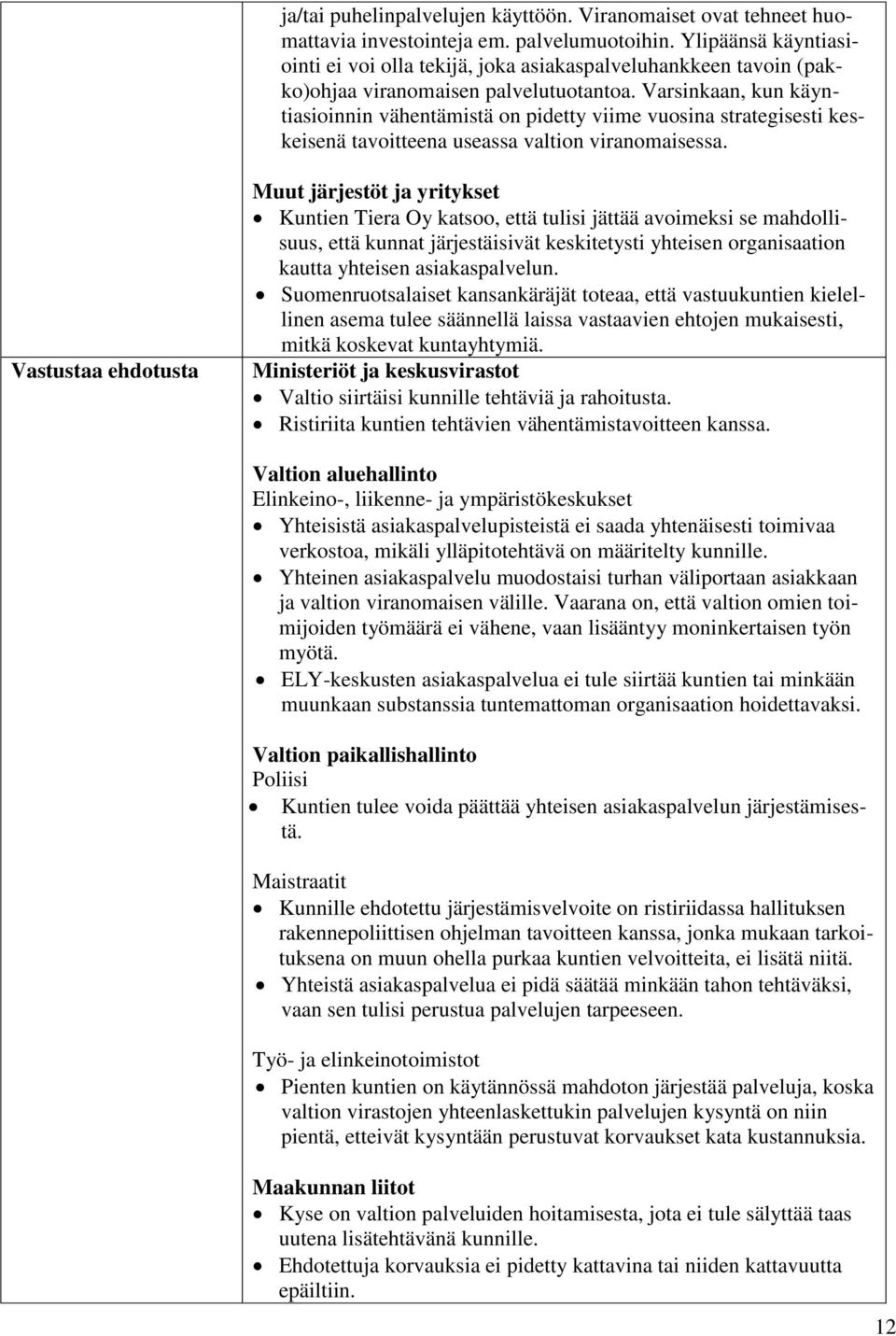 Varsinkaan, kun käyntiasioinnin vähentämistä on pidetty viime vuosina strategisesti keskeisenä tavoitteena useassa valtion viranomaisessa.