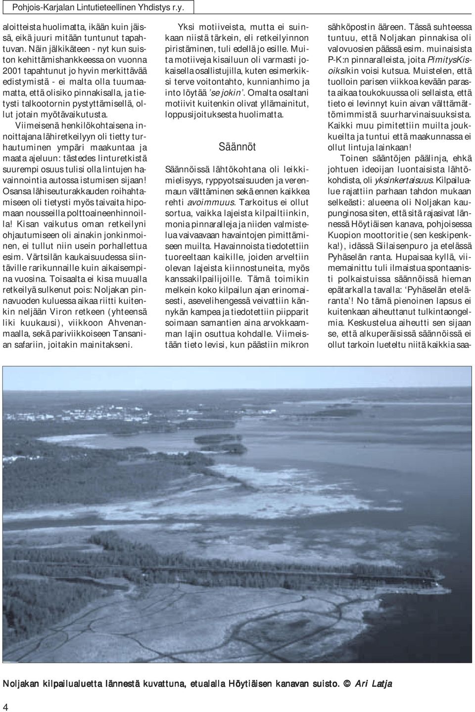 pystyttämisellä, ollut jotain myötävaikutusta.