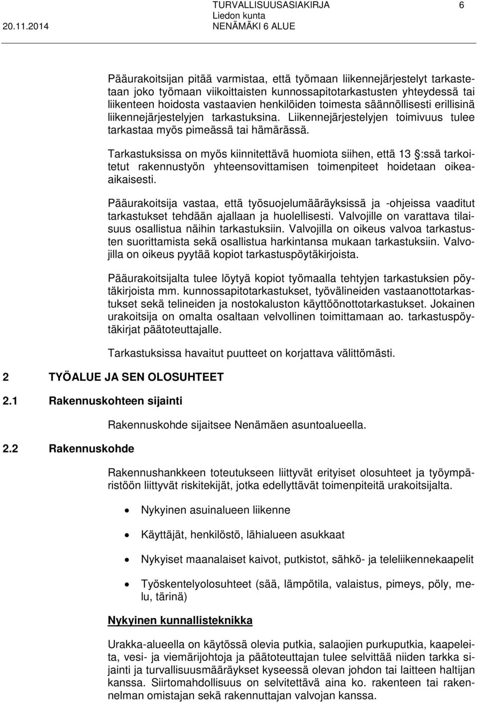 Tarkastuksissa on myös kiinnitettävä huomiota siihen, että 13 :ssä tarkoitetut rakennustyön yhteensovittamisen toimenpiteet hoidetaan oikeaaikaisesti.