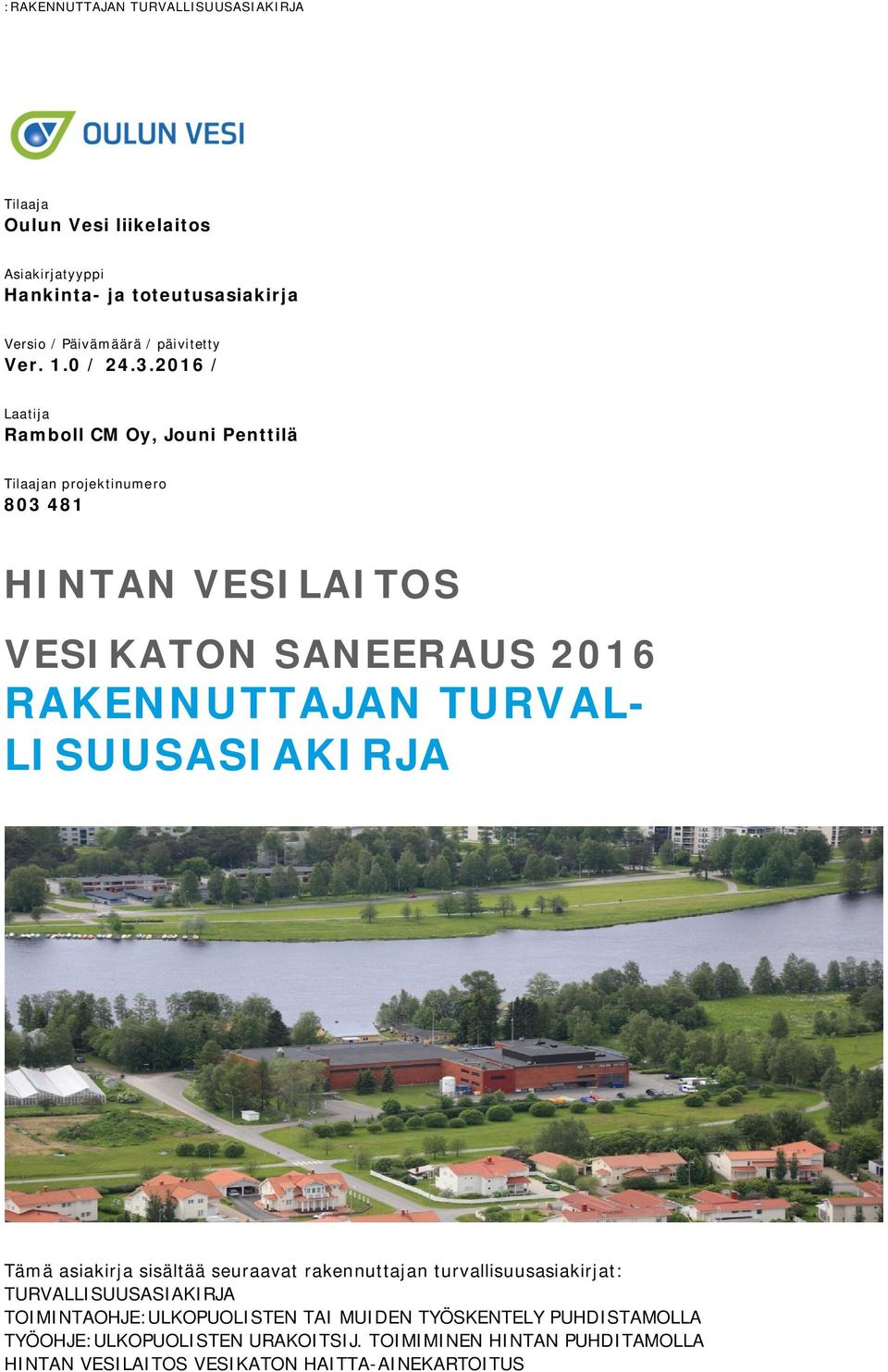 2016 / Laatija Ramboll CM Oy, Jouni Penttilä Tilaajan projektinumero 803 481 HINTAN VESILAITOS VESIKATON SANEERAUS 2016 RAKENNUTTAJAN TURVAL-