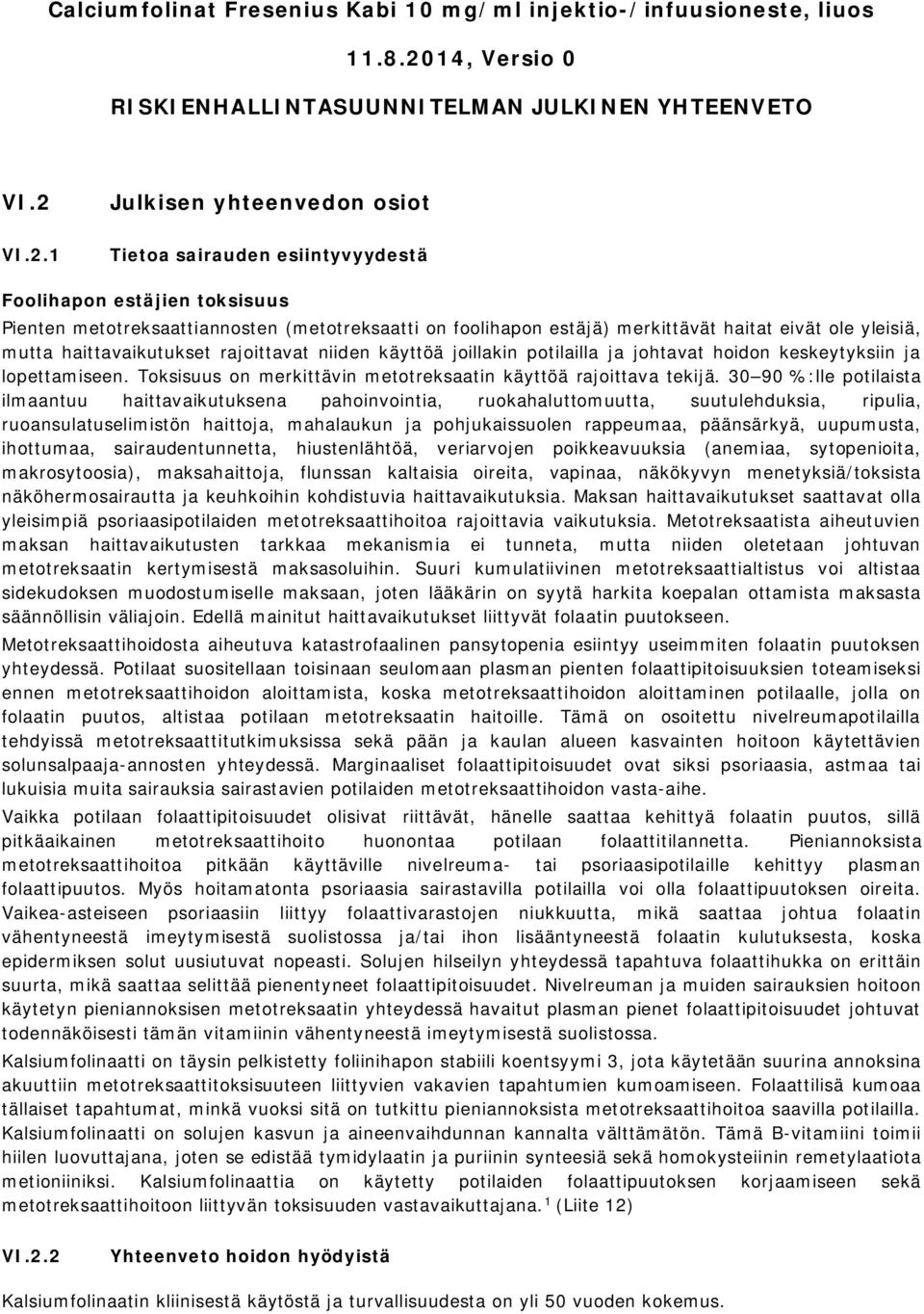 VI.2.1 Julkisen yhteenvedon osiot Tietoa sairauden esiintyvyydestä Foolihapon estäjien toksisuus Pienten metotreksaattiannosten (metotreksaatti on foolihapon estäjä) merkittävät haitat eivät ole