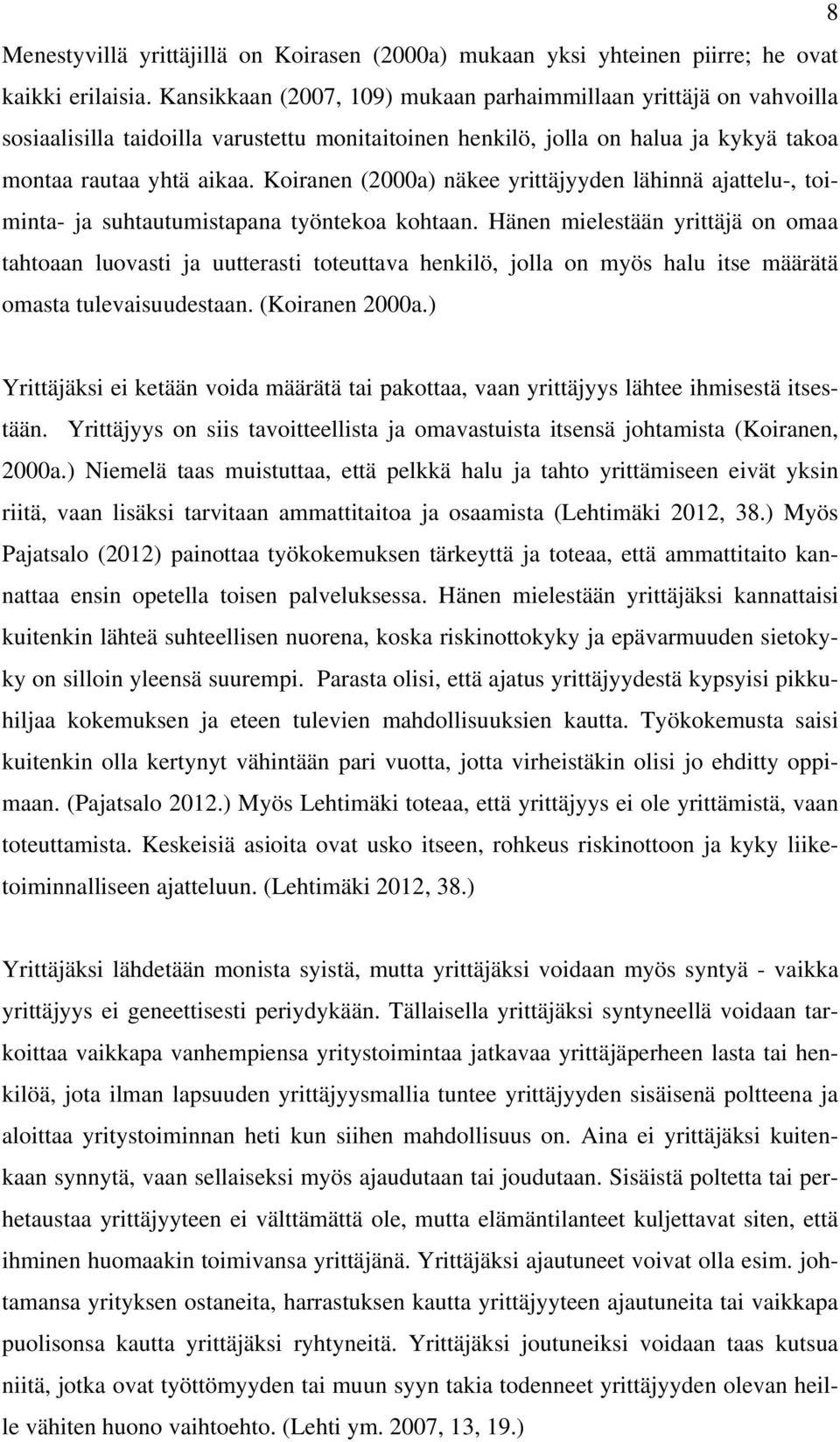 Koiranen (2000a) näkee yrittäjyyden lähinnä ajattelu-, toiminta- ja suhtautumistapana työntekoa kohtaan.