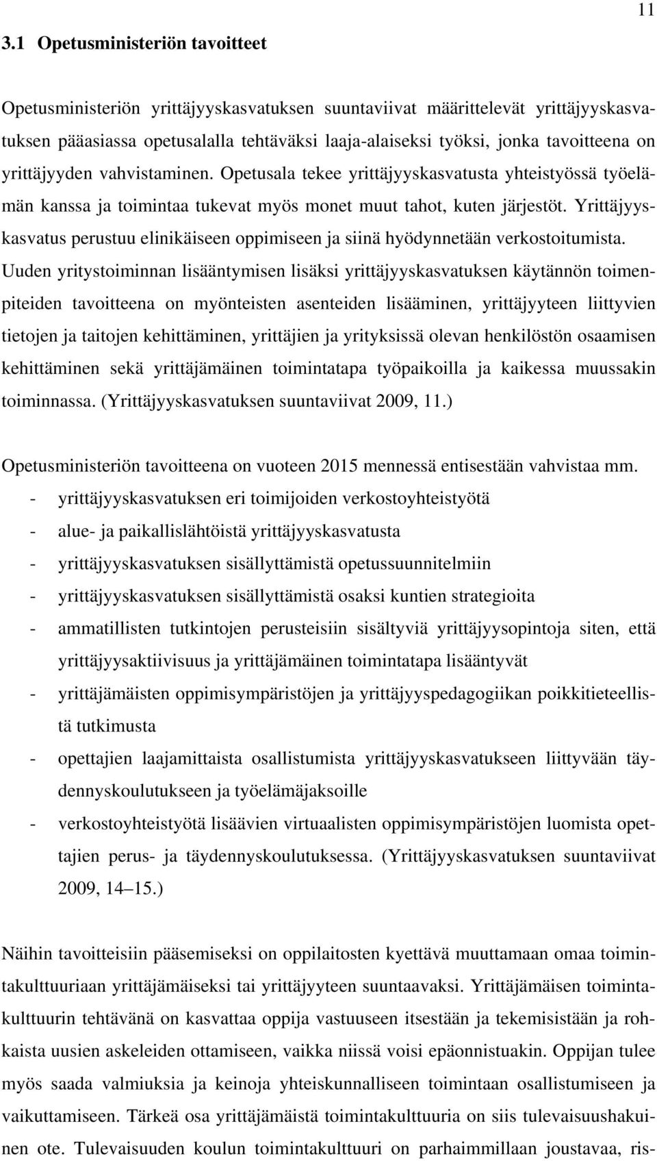 Yrittäjyyskasvatus perustuu elinikäiseen oppimiseen ja siinä hyödynnetään verkostoitumista.