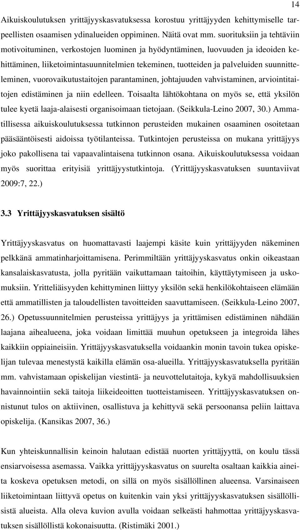 vuorovaikutustaitojen parantaminen, johtajuuden vahvistaminen, arviointitaitojen edistäminen ja niin edelleen.