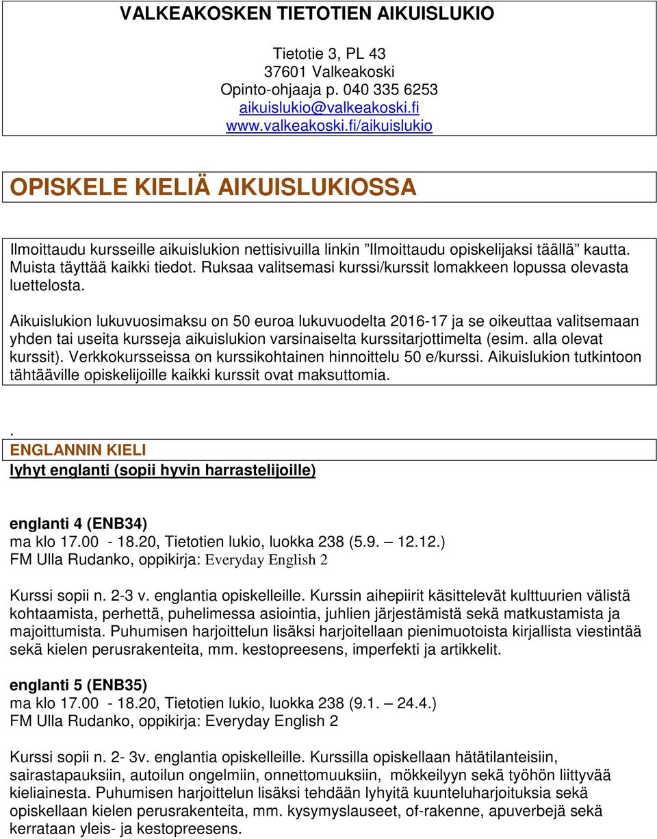Ruksaa valitsemasi kurssi/kurssit lomakkeen lopussa olevasta luettelosta.