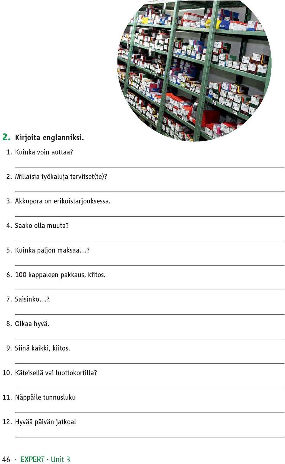 100 kappaleen pakkaus, kiitos. 7. Saisinko? 8. Olkaa hyvä. 9. Siinä kaikki, kiitos. 10.