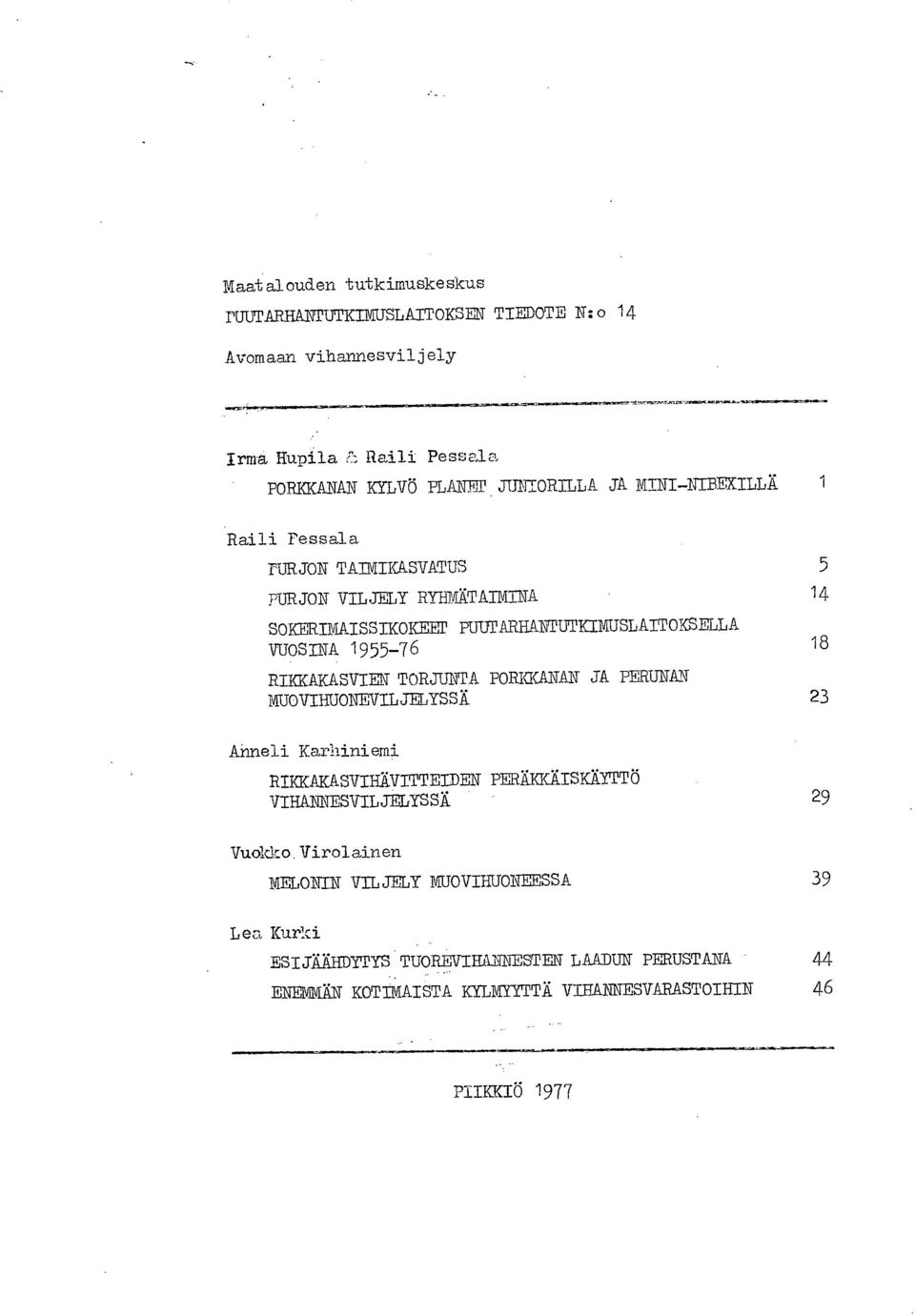 RIKKAKASVIEN TORJUNTA PORKKANAN JA PERUNAN MUOVIHUONEVILJELYSSÄ 23 Anneli Karhiniemi RIKKAKASVIHÄVITTEIDEN PERÄKKÄISKÄYTTÖ VIHANNESVILJELYSSÄ 29 Vuokko.
