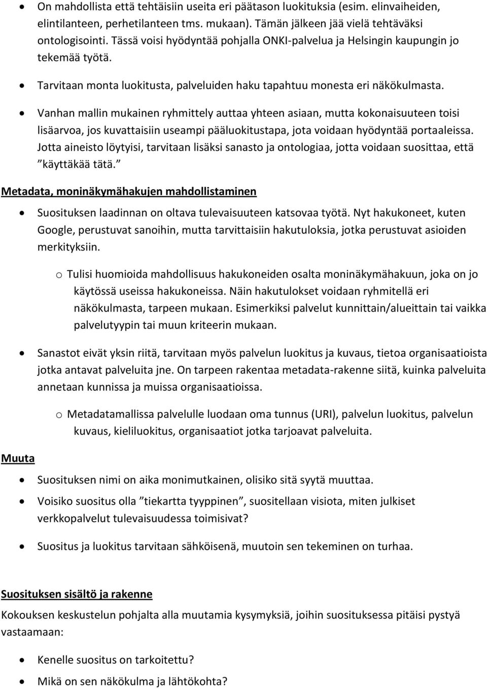 Vanhan mallin mukainen ryhmittely auttaa yhteen asiaan, mutta kokonaisuuteen toisi lisäarvoa, jos kuvattaisiin useampi pääluokitustapa, jota voidaan hyödyntää portaaleissa.