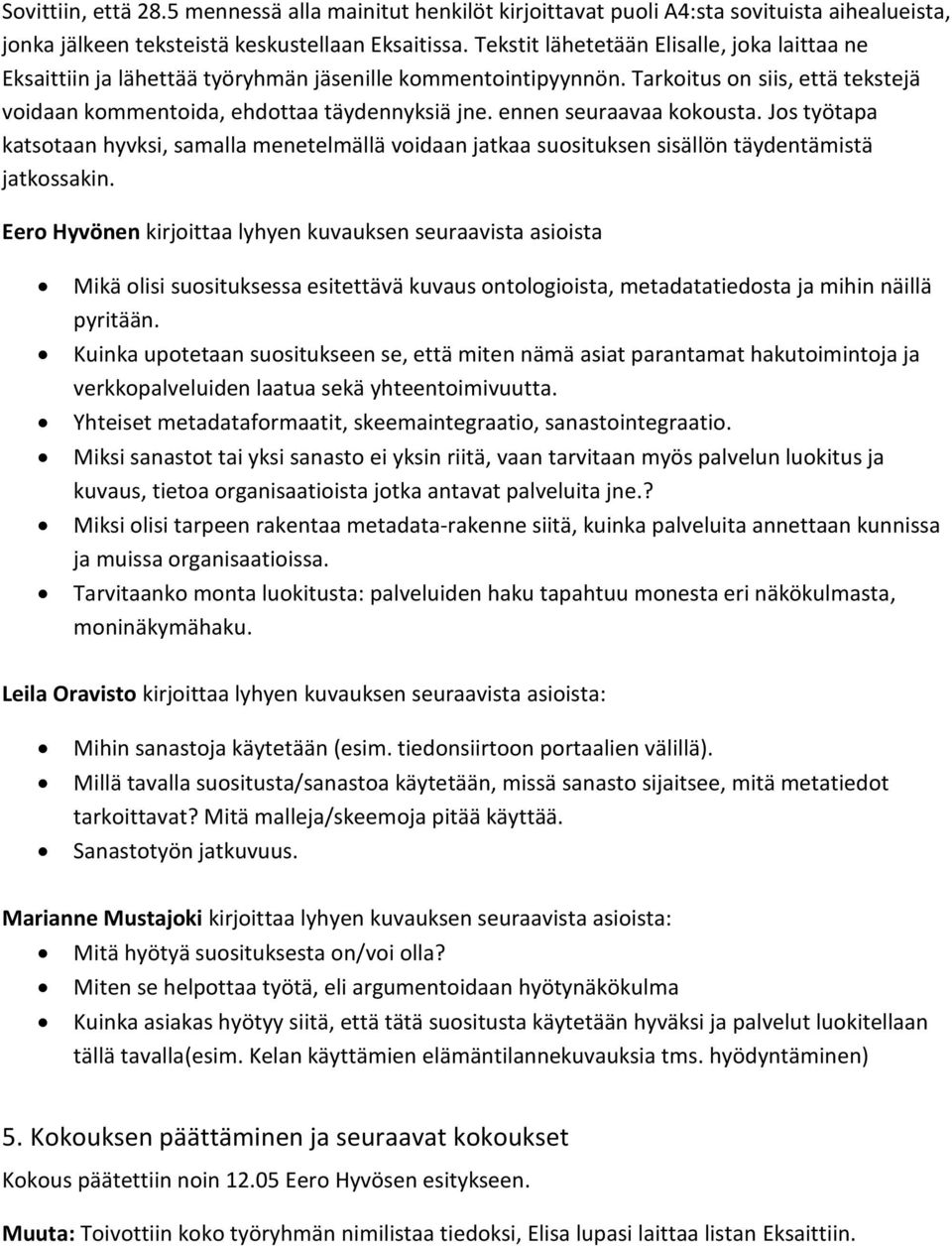 ennen seuraavaa kokousta. Jos työtapa katsotaan hyvksi, samalla menetelmällä voidaan jatkaa suosituksen sisällön täydentämistä jatkossakin.