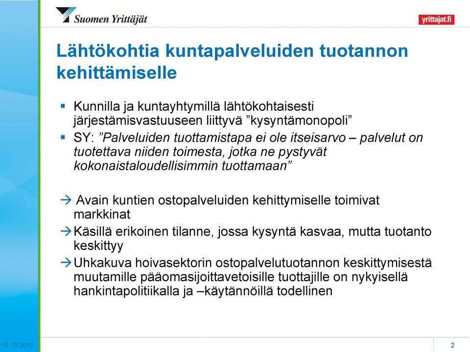 ostopalveluiden kehittymiselle toimivat markkinat Käsillä erikoinen tilanne, jossa kysyntä kasvaa, mutta tuotanto keskittyy Uhkakuva hoivasektorin