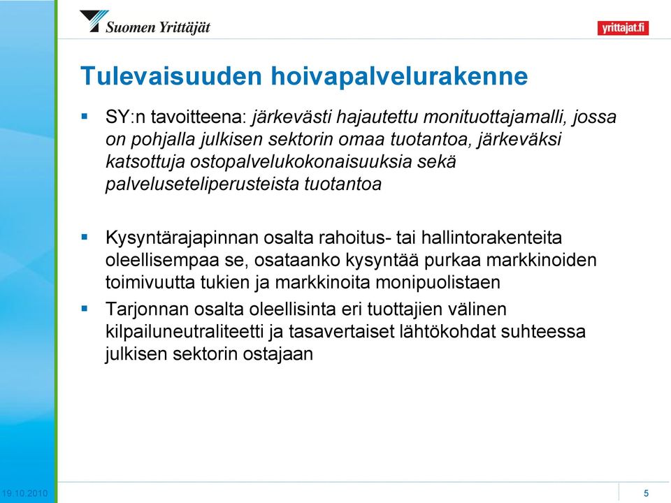 hallintorakenteita oleellisempaa se, osataanko kysyntää purkaa markkinoiden toimivuutta tukien ja markkinoita monipuolistaen Tarjonnan