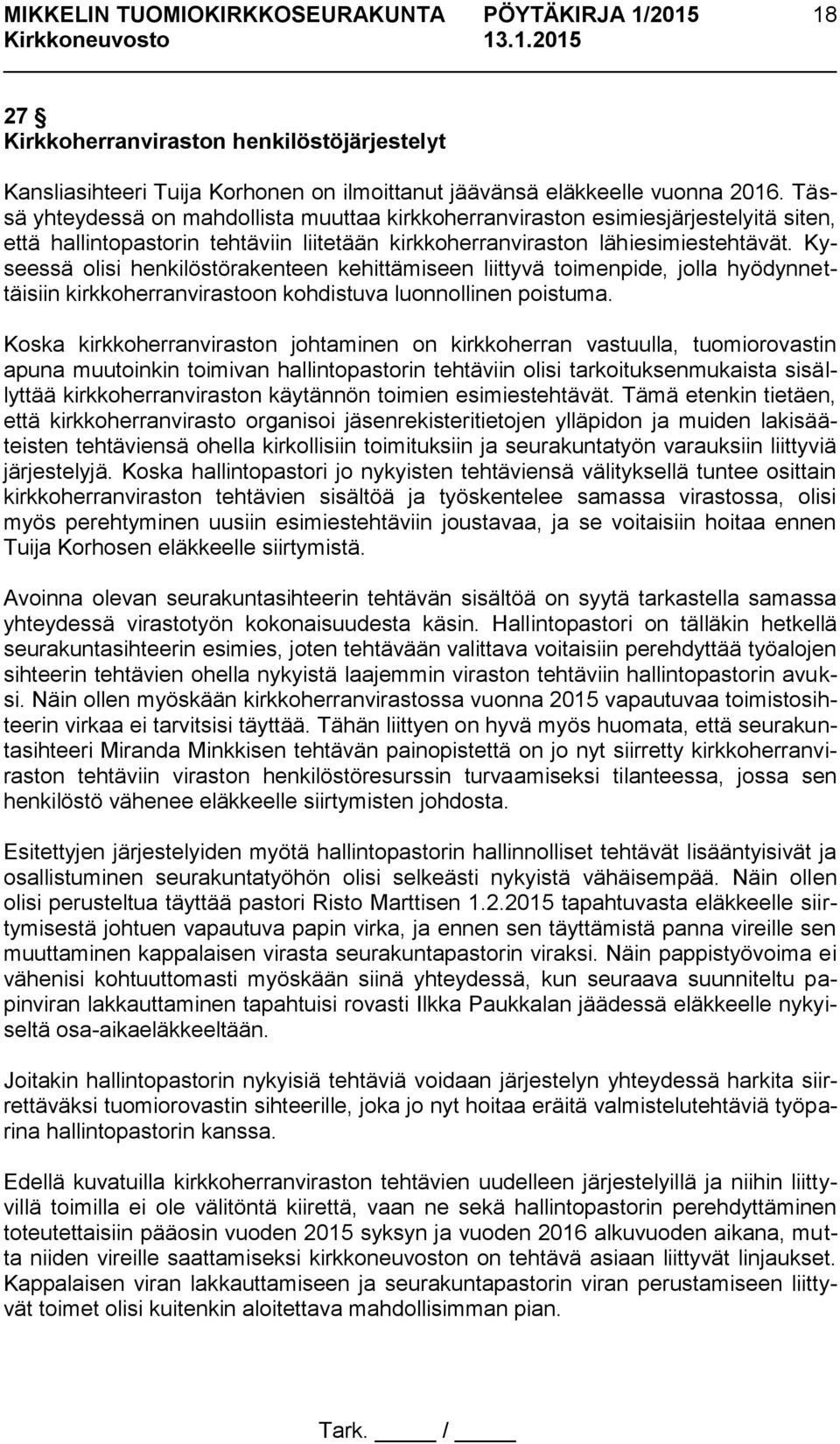 Kyseessä olisi henkilöstörakenteen kehittämiseen liittyvä toimenpide, jolla hyödynnettäisiin kirkkoherranvirastoon kohdistuva luonnollinen poistuma.