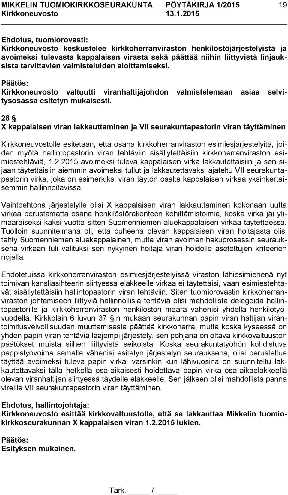 28 X kappalaisen viran lakkauttaminen ja VII seurakuntapastorin viran täyttäminen Kirkkoneuvostolle esitetään, että osana kirkkoherranviraston esimiesjärjestelyitä, joiden myötä hallintopastorin