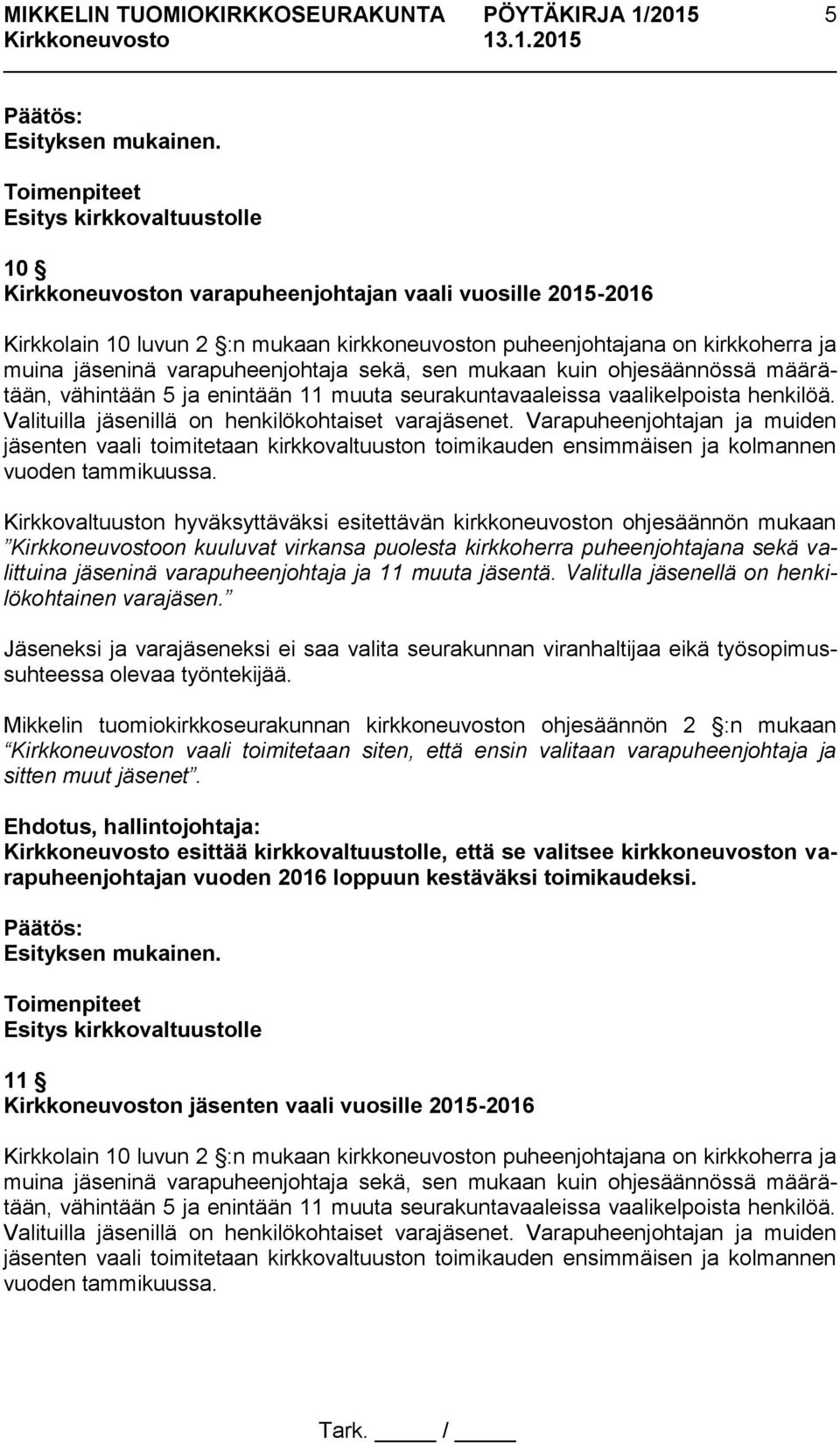Varapuheenjohtajan ja muiden jäsenten vaali toimitetaan kirkkovaltuuston toimikauden ensimmäisen ja kolmannen vuoden tammikuussa.