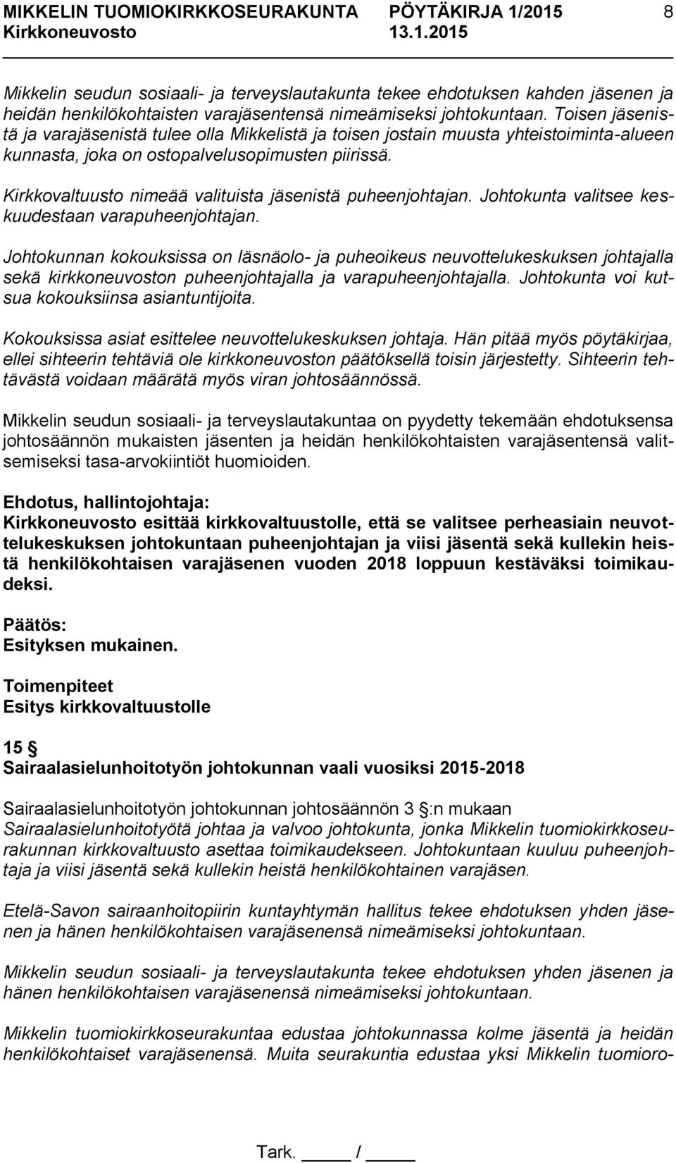 Kirkkovaltuusto nimeää valituista jäsenistä puheenjohtajan. Johtokunta valitsee keskuudestaan varapuheenjohtajan.