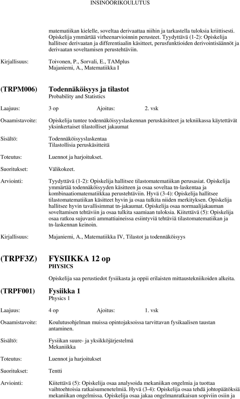 , TAMplus Majaniemi, A., Matematiikka I (TRPM006) Todennäköisyys ja tilastot Probability and Statistics Laajuus: 3 op Ajoitus: 2.