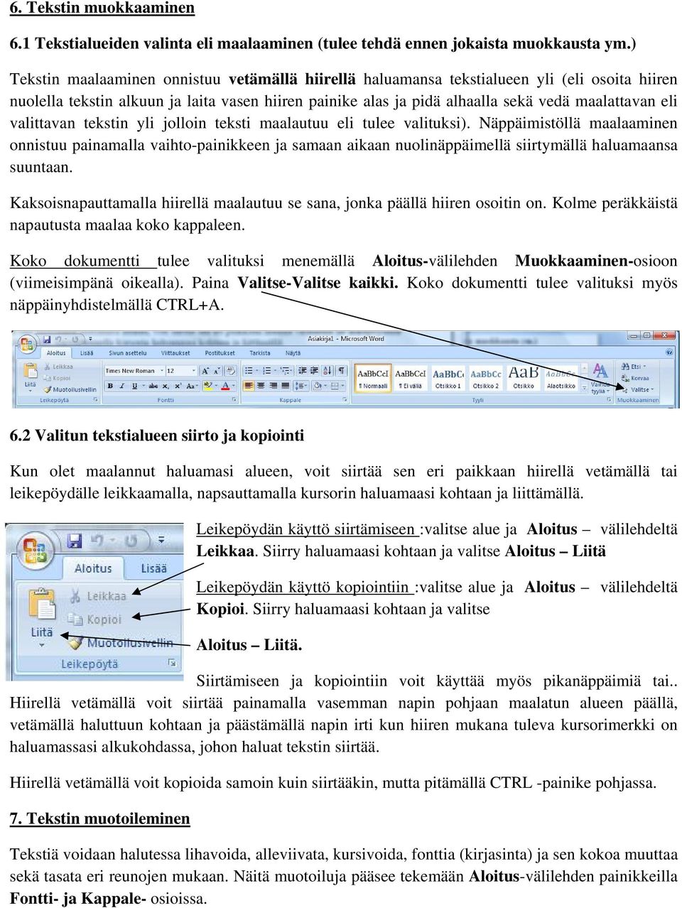 valittavan tekstin yli jolloin teksti maalautuu eli tulee valituksi).