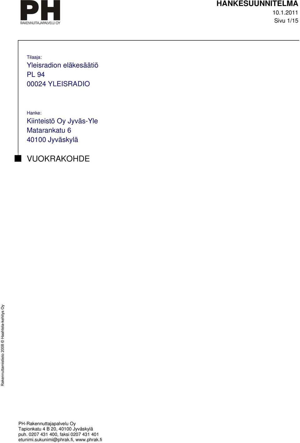 VUOKRAKOHDE PH-Rakennuttajapalvelu Oy Tapionkatu 4 B 20, 40100