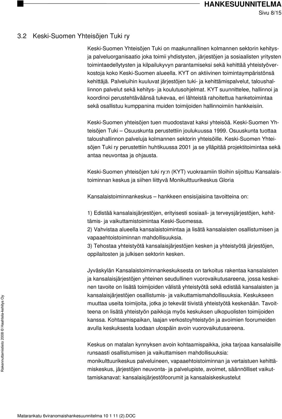 toimintaedellytysten ja kilpailukyvyn parantamiseksi sekä kehittää yhteistyöverkostoja koko Keski-Suomen alueella. KYT on aktiivinen toimintaympäristönsä kehittäjä.