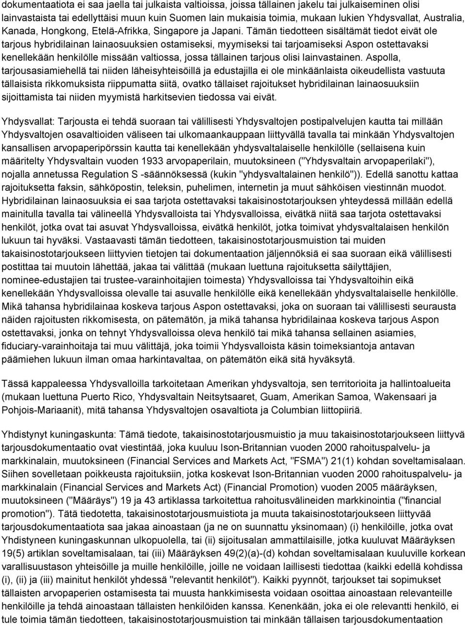 Tämän tiedotteen sisältämät tiedot eivät ole tarjous hybridilainan lainaosuuksien ostamiseksi, myymiseksi tai tarjoamiseksi Aspon ostettavaksi kenellekään henkilölle missään valtiossa, jossa