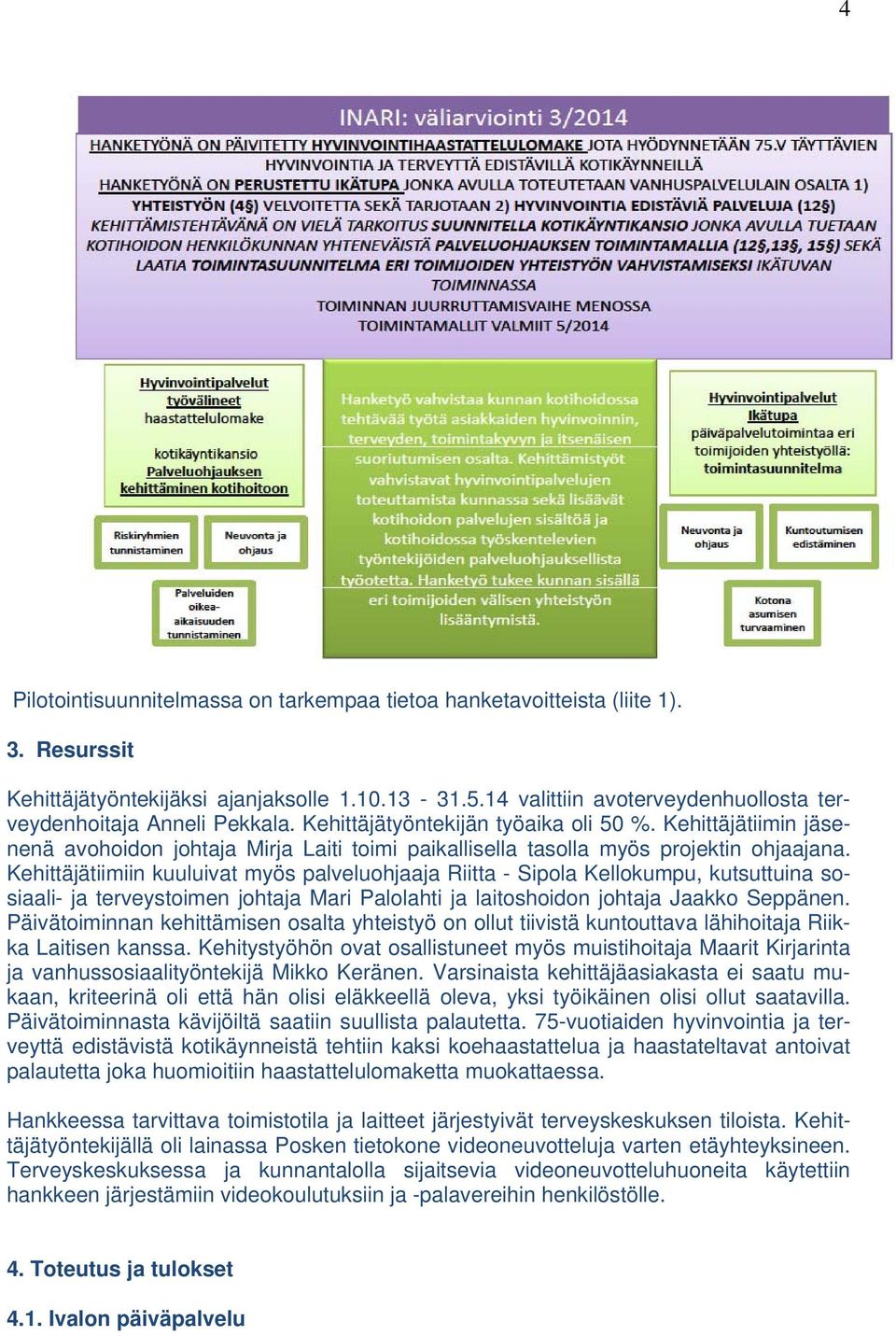 Kehittäjätiimin jäsenenä avohoidon johtaja Mirja Laiti toimi paikallisella tasolla myös projektin ohjaajana.