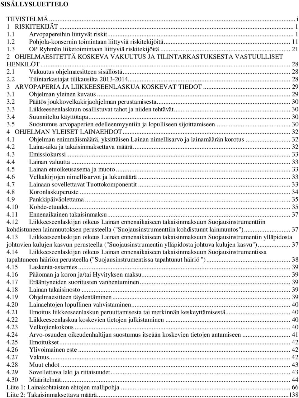 .. 28 3 ARVOPAPERIA JA LIIKKEESEENLASKUA KOSKEVAT TIEDOT... 29 3.1 Ohjelman yleinen kuvaus... 29 3.2 Päätös joukkovelkakirjaohjelman perustamisesta... 30 3.