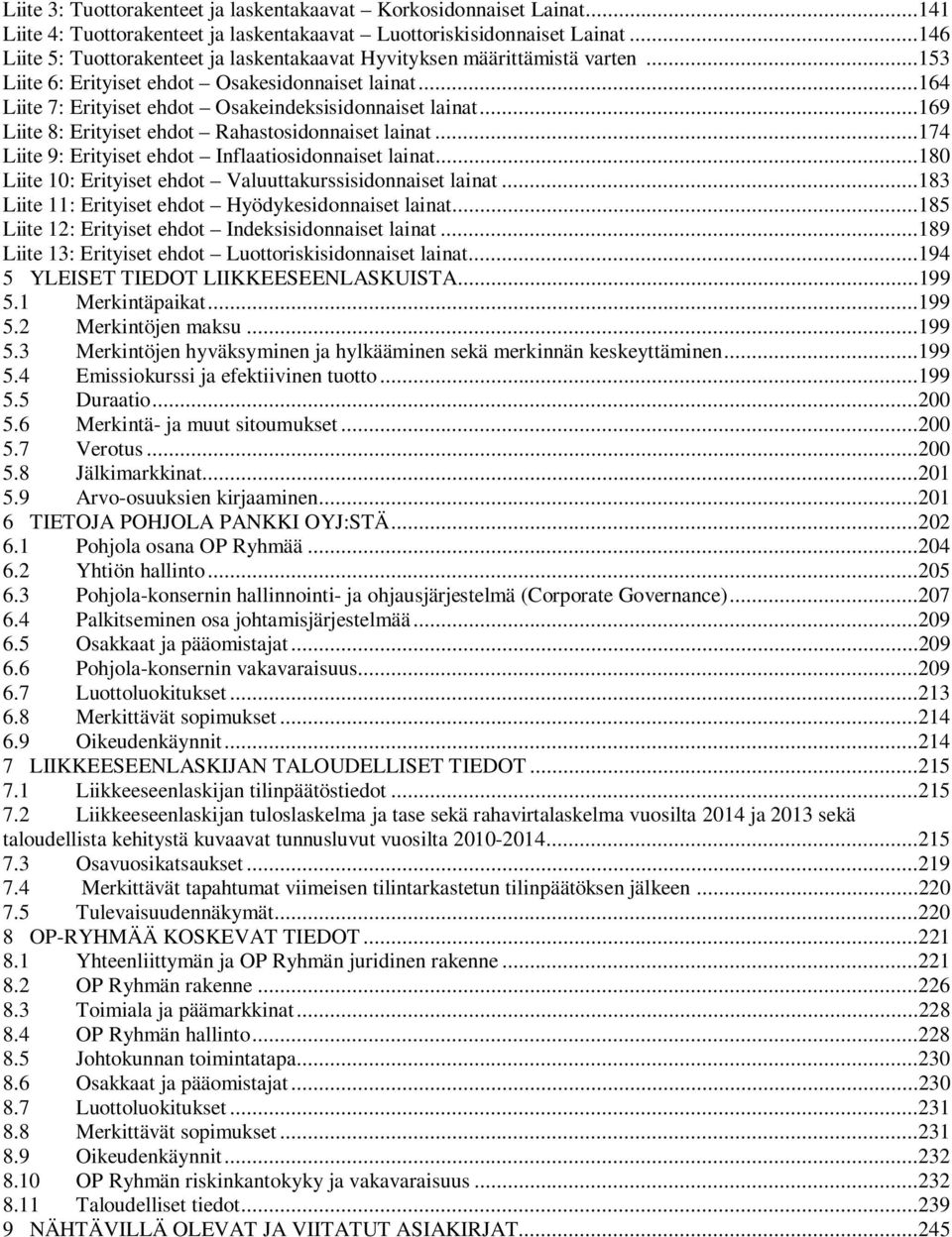 ..169 Liite 8: Erityiset ehdot Rahastosidonnaiset lainat...174 Liite 9: Erityiset ehdot Inflaatiosidonnaiset lainat...180 Liite 10: Erityiset ehdot Valuuttakurssisidonnaiset lainat.