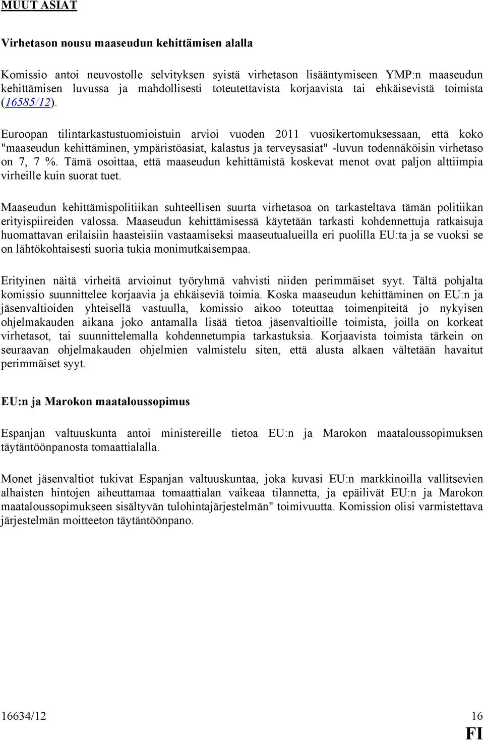 Euroopan tilintarkastustuomioistuin arvioi vuoden 2011 vuosikertomuksessaan, että koko "maaseudun kehittäminen, ympäristöasiat, kalastus ja terveysasiat" -luvun todennäköisin virhetaso on 7, 7 %.