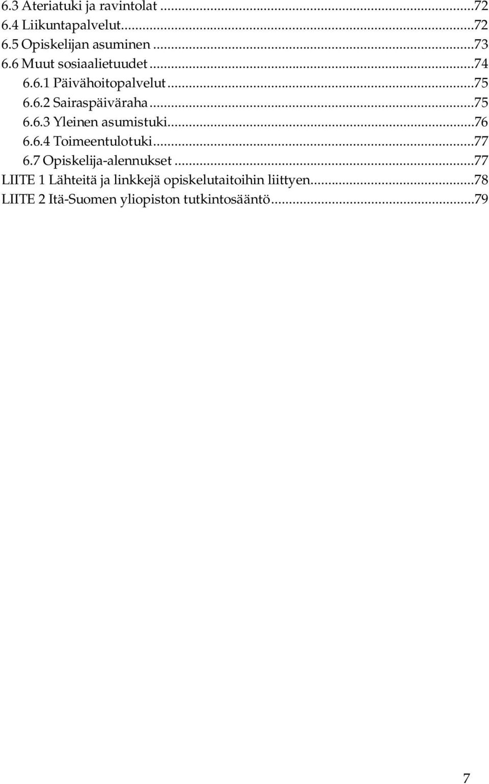 ..76 6.6.4 Toimeentulotuki...77 6.7 Opiskelija-alennukset.