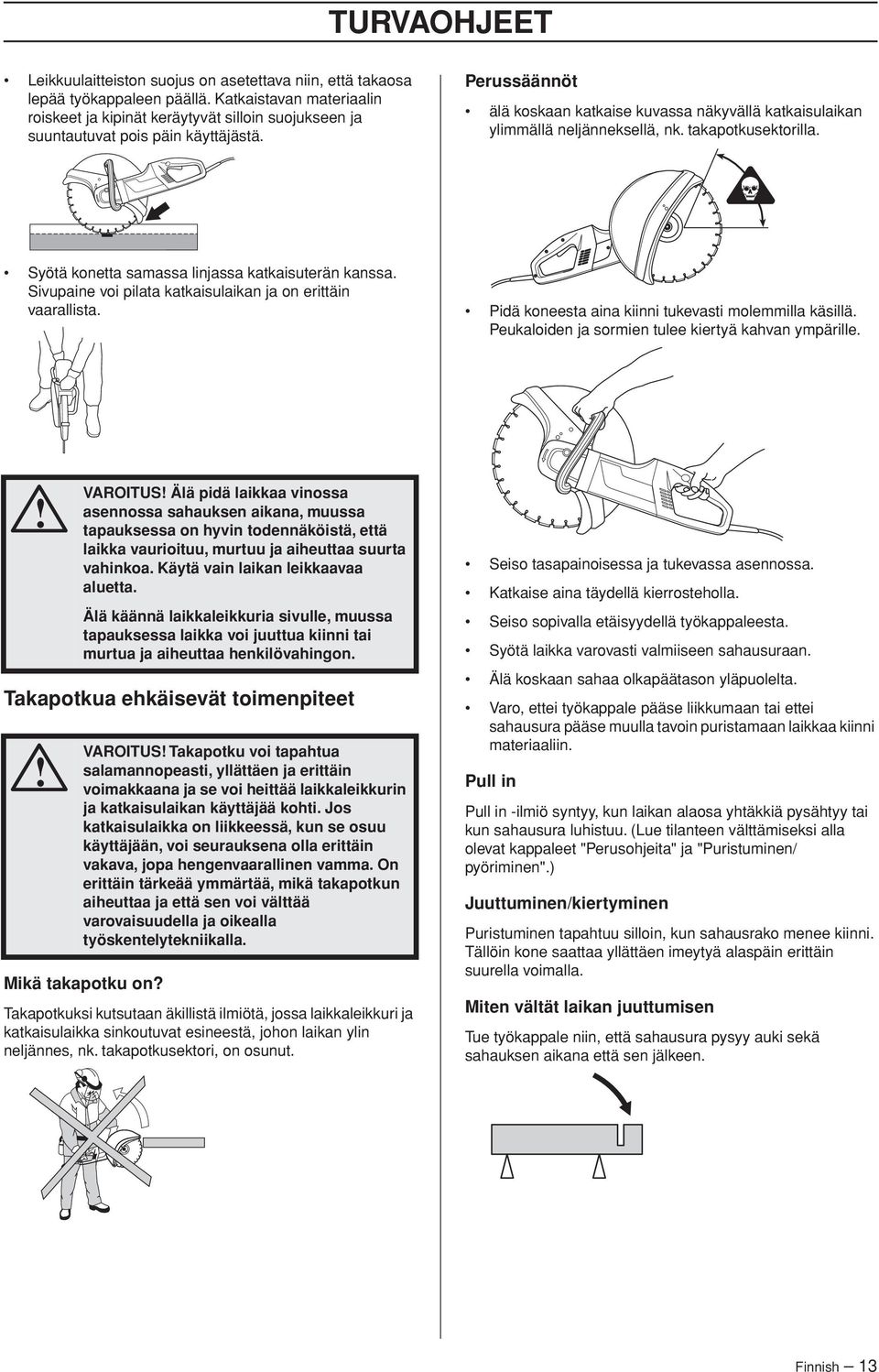 Perussäännöt älä koskaan katkaise kuvassa näkyvällä katkaisulaikan ylimmällä neljänneksellä, nk. takapotkusektorilla. Syötä konetta samassa linjassa katkaisuterän kanssa.