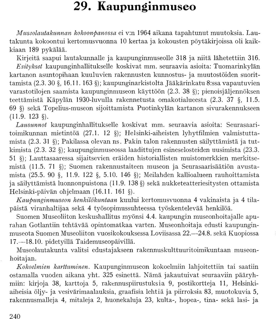 seuraavia asioita: Tuomarinkylän kartanon asuntopihaan kuuluvien rakennusten kunnostus- ja muutostöiden suorittamista (2.3. 30, 16.11.