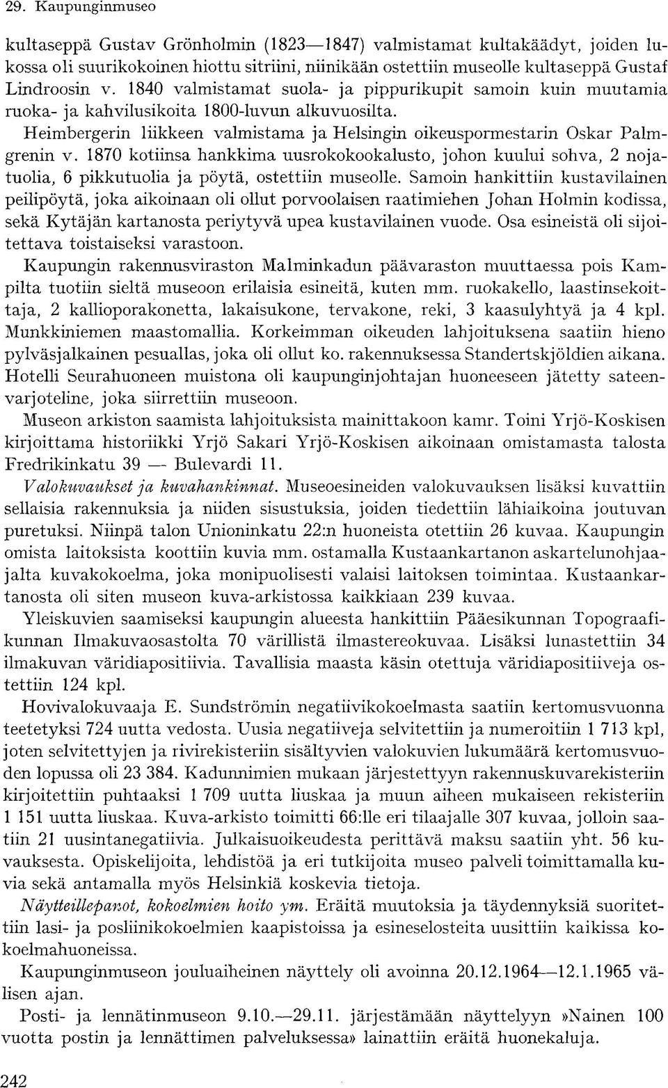 1870 kotiinsa hankkima uusrokokookalusto, johon kuului sohva, 2 nojatuolia, 6 pikkutuolia ja pöytä, ostettiin museolle.