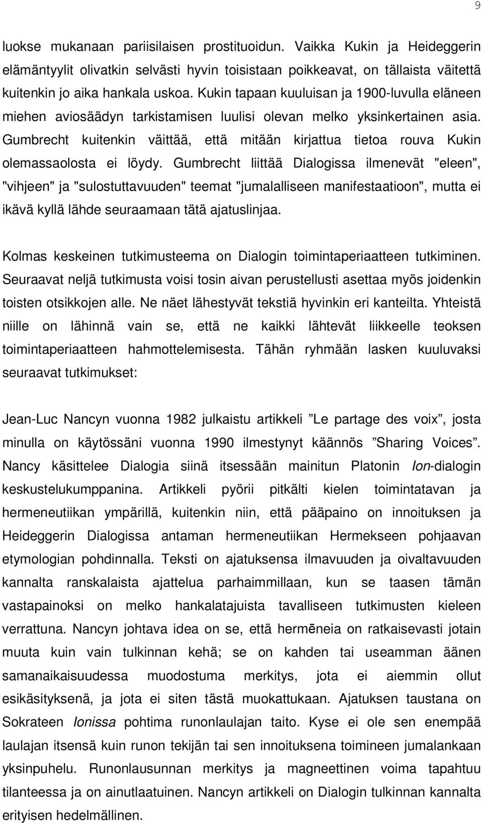 Gumbrecht kuitenkin väittää, että mitään kirjattua tietoa rouva Kukin olemassaolosta ei löydy.