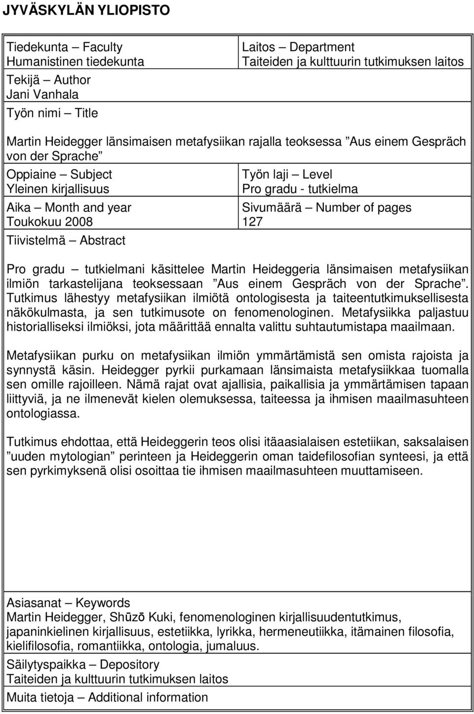 Sivumäärä Number of pages 127 Pro gradu tutkielmani käsittelee Martin Heideggeria länsimaisen metafysiikan ilmiön tarkastelijana teoksessaan Aus einem Gespräch von der Sprache.