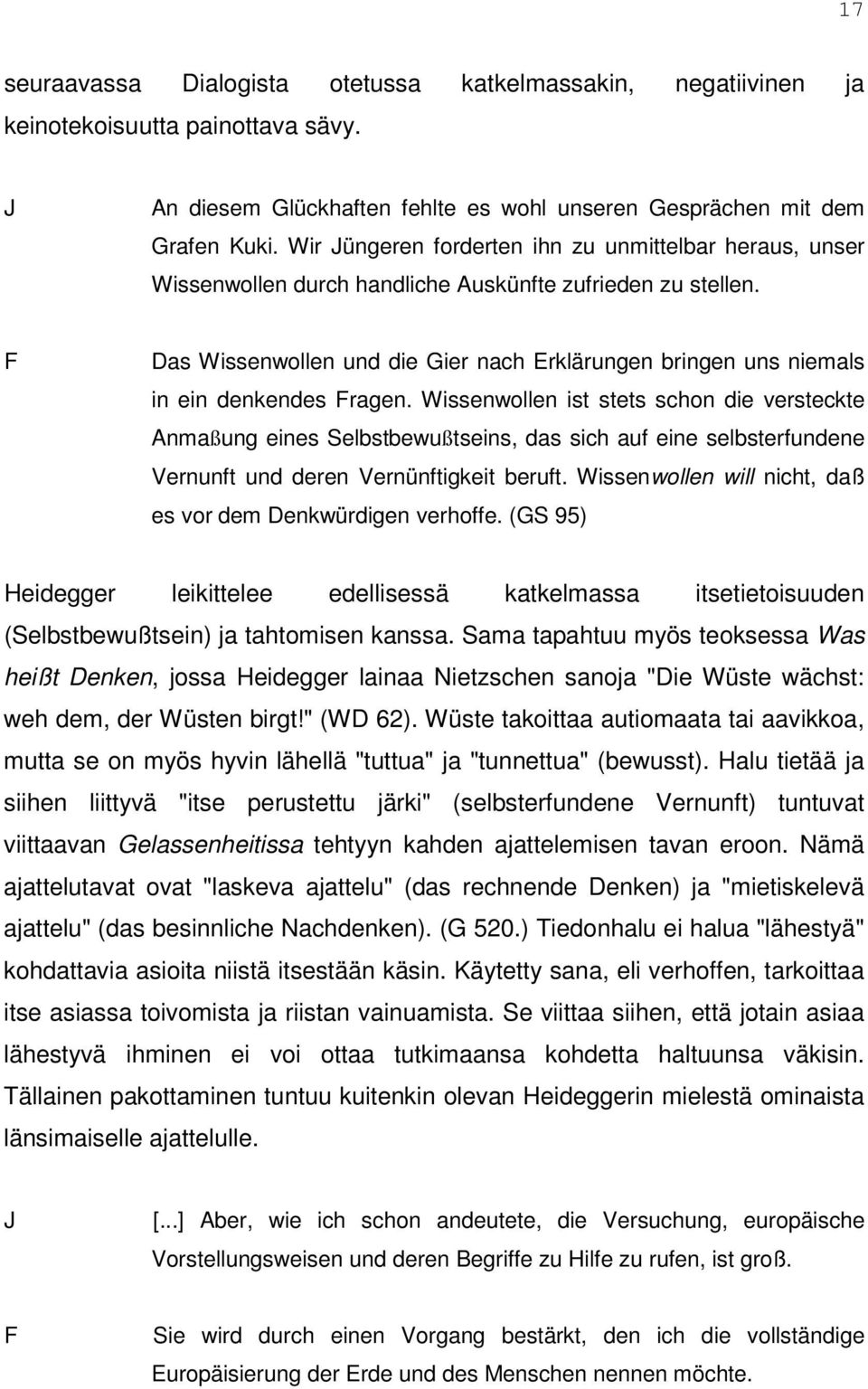 Das Wissenwollen und die Gier nach Erklärungen bringen uns niemals in ein denkendes ragen.