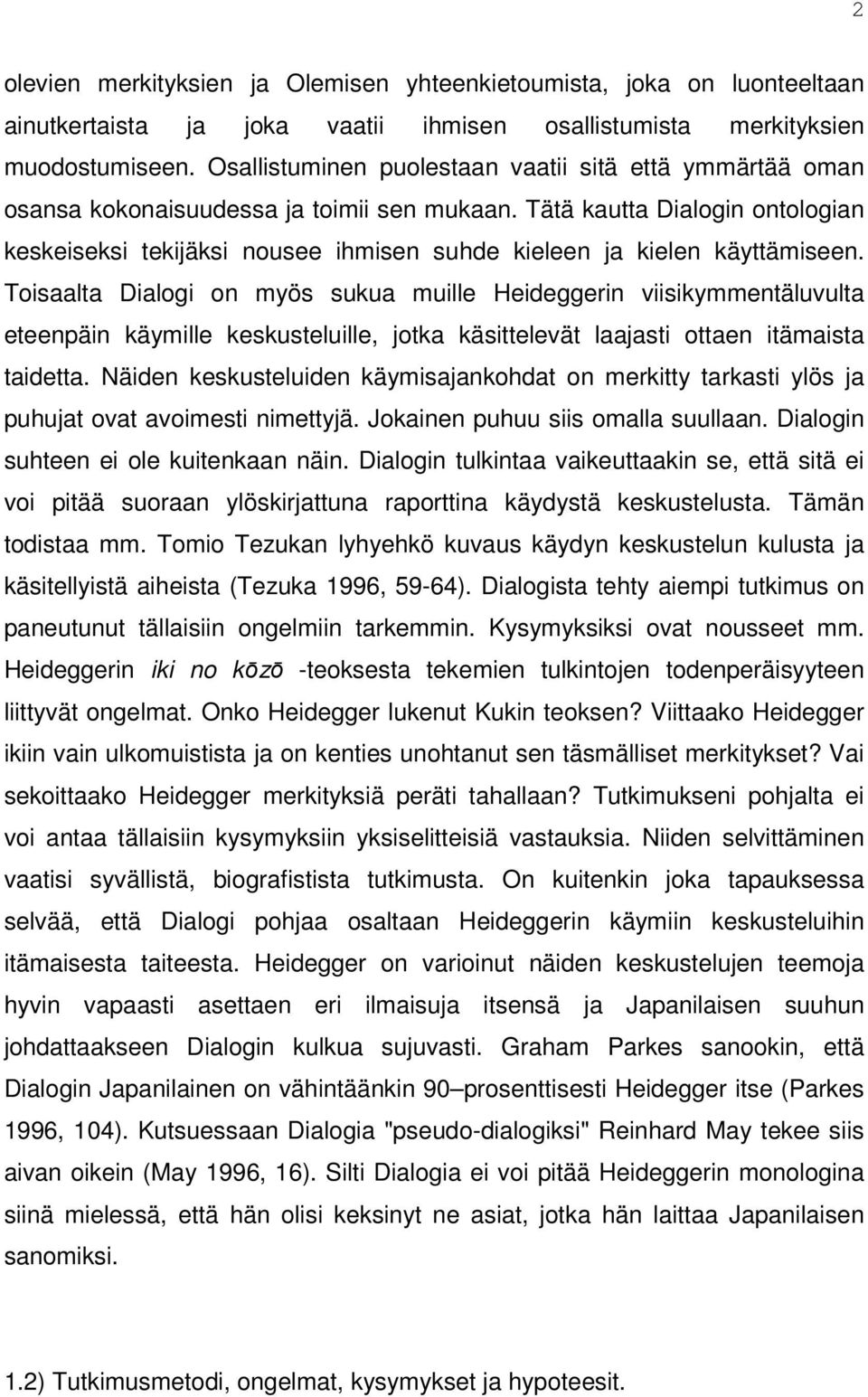 Tätä kautta Dialogin ontologian keskeiseksi tekijäksi nousee ihmisen suhde kieleen ja kielen käyttämiseen.