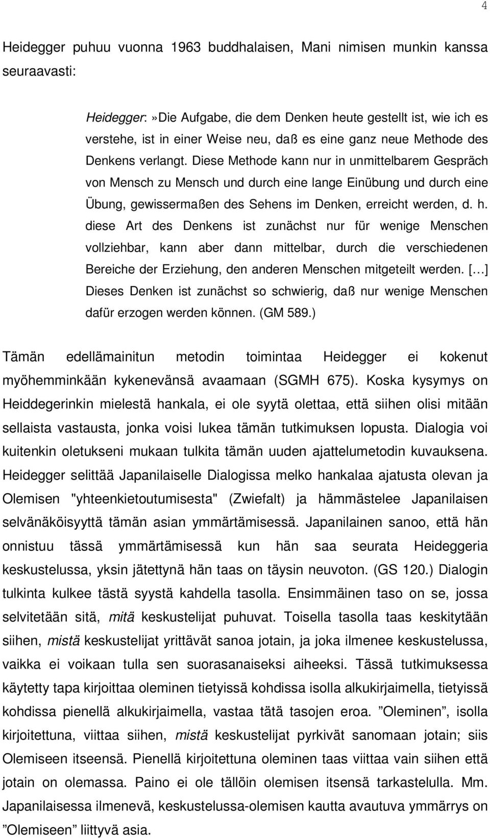 Diese Methode kann nur in unmittelbarem Gespräch von Mensch zu Mensch und durch eine lange Einübung und durch eine Übung, gewissermaßen des Sehens im Denken, erreicht werden, d. h.