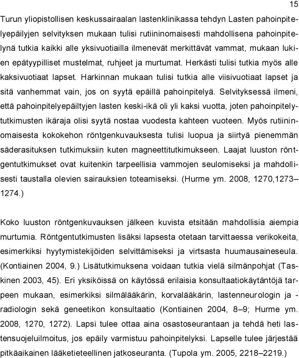 Harkinnan mukaan tulisi tutkia alle viisivuotiaat lapset ja sitä vanhemmat vain, jos on syytä epäillä pahoinpitelyä.