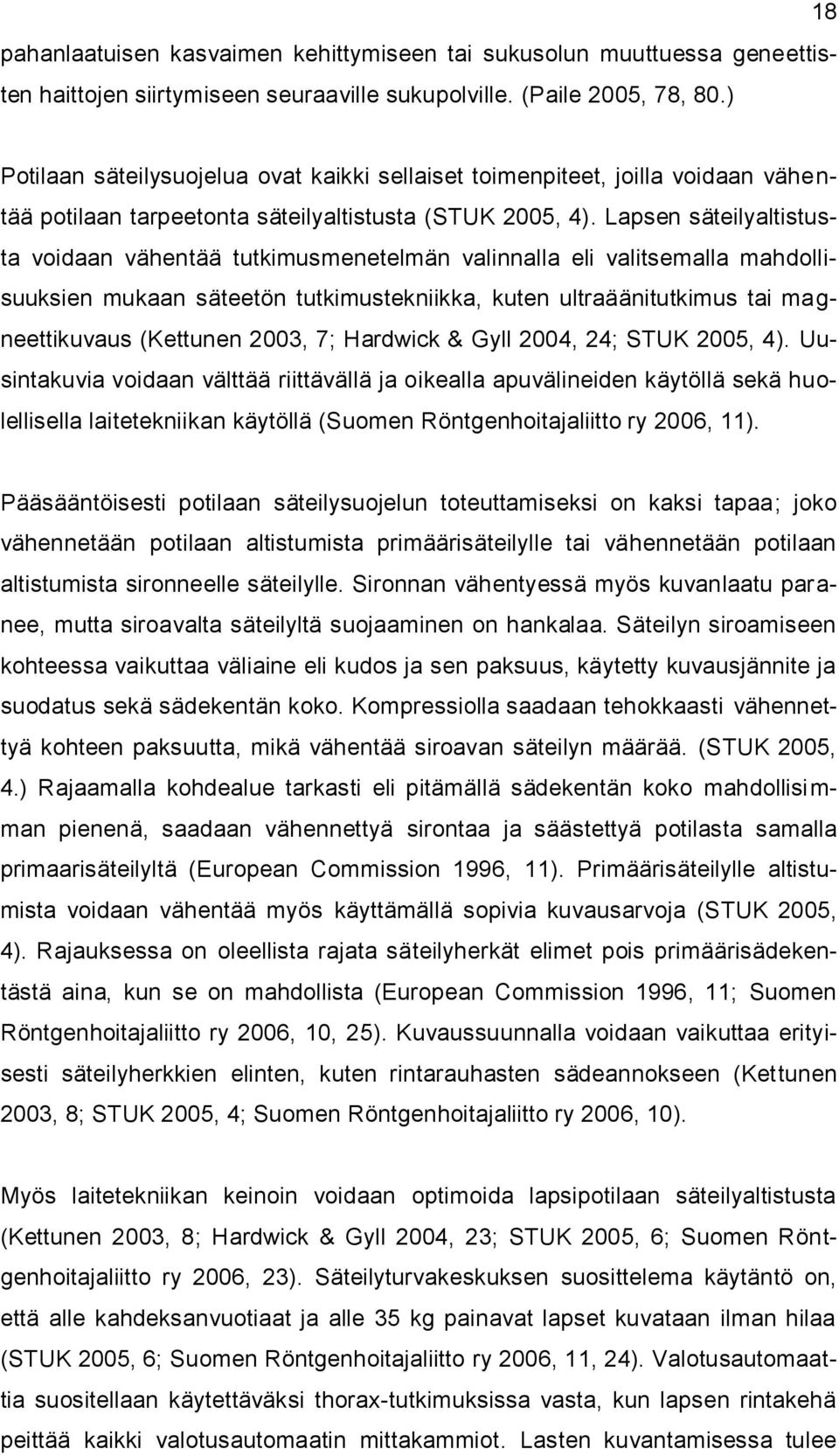 Lapsen säteilyaltistusta voidaan vähentää tutkimusmenetelmän valinnalla eli valitsemalla mahdollisuuksien mukaan säteetön tutkimustekniikka, kuten ultraäänitutkimus tai magneettikuvaus (Kettunen