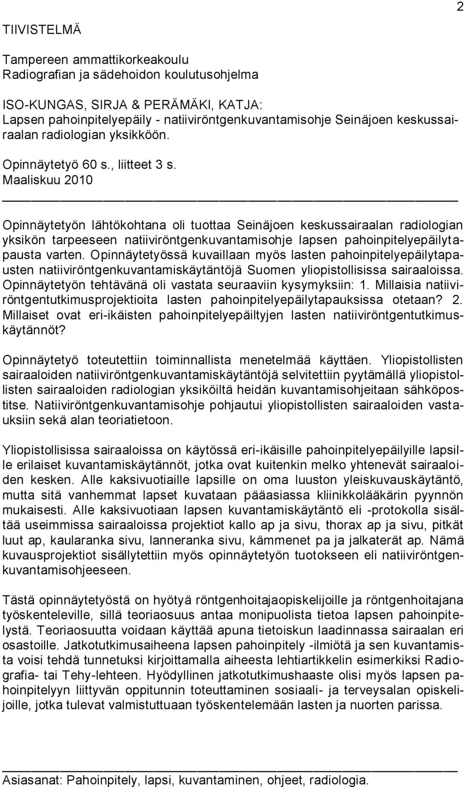 Maaliskuu 2010 Opinnäytetyön lähtökohtana oli tuottaa Seinäjoen keskussairaalan radiologian yksikön tarpeeseen natiiviröntgenkuvantamisohje lapsen pahoinpitelyepäilytapausta varten.