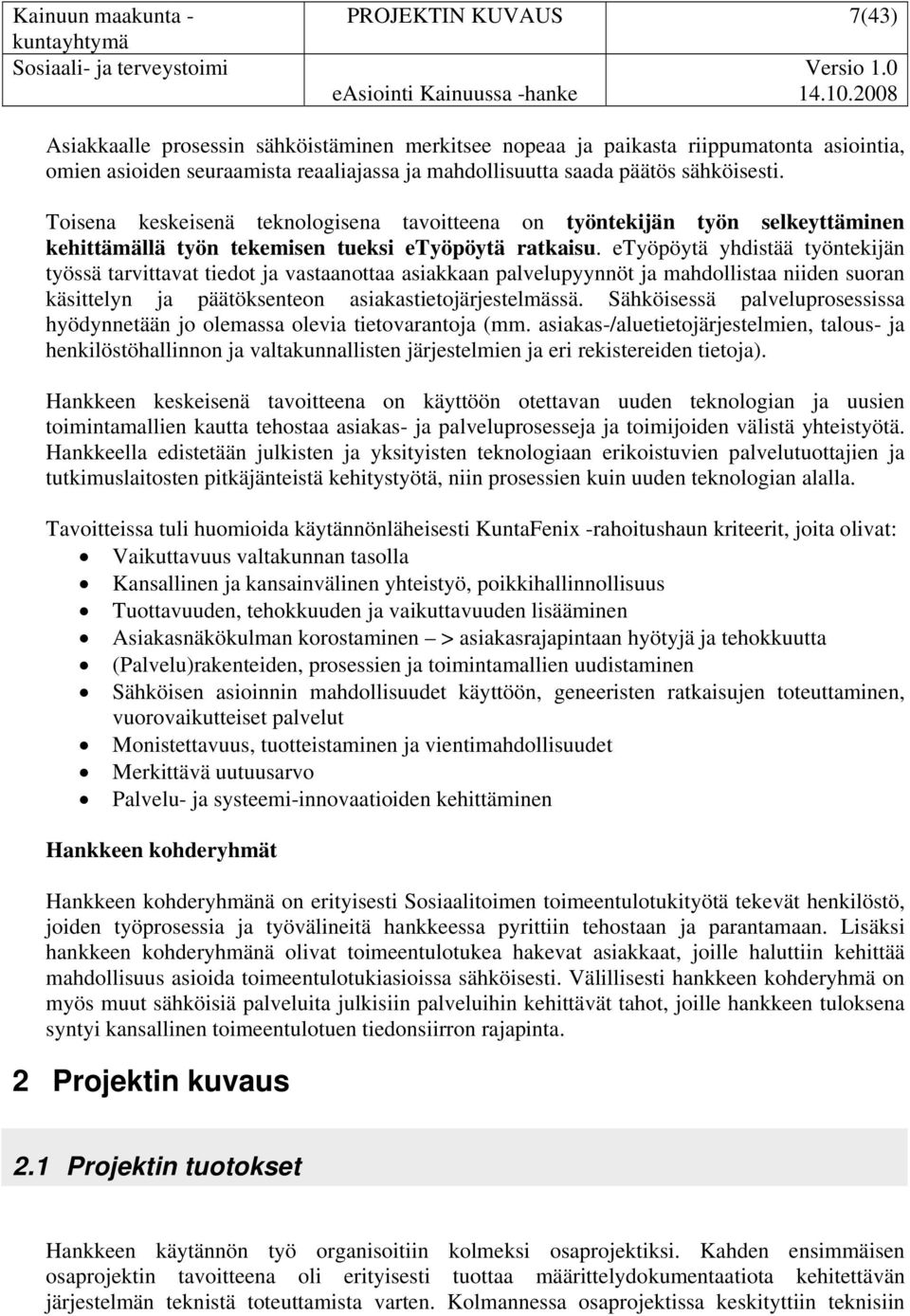 Toisena keskeisenä teknologisena tavoitteena on työntekijän työn selkeyttäminen kehittämällä työn tekemisen tueksi etyöpöytä ratkaisu.