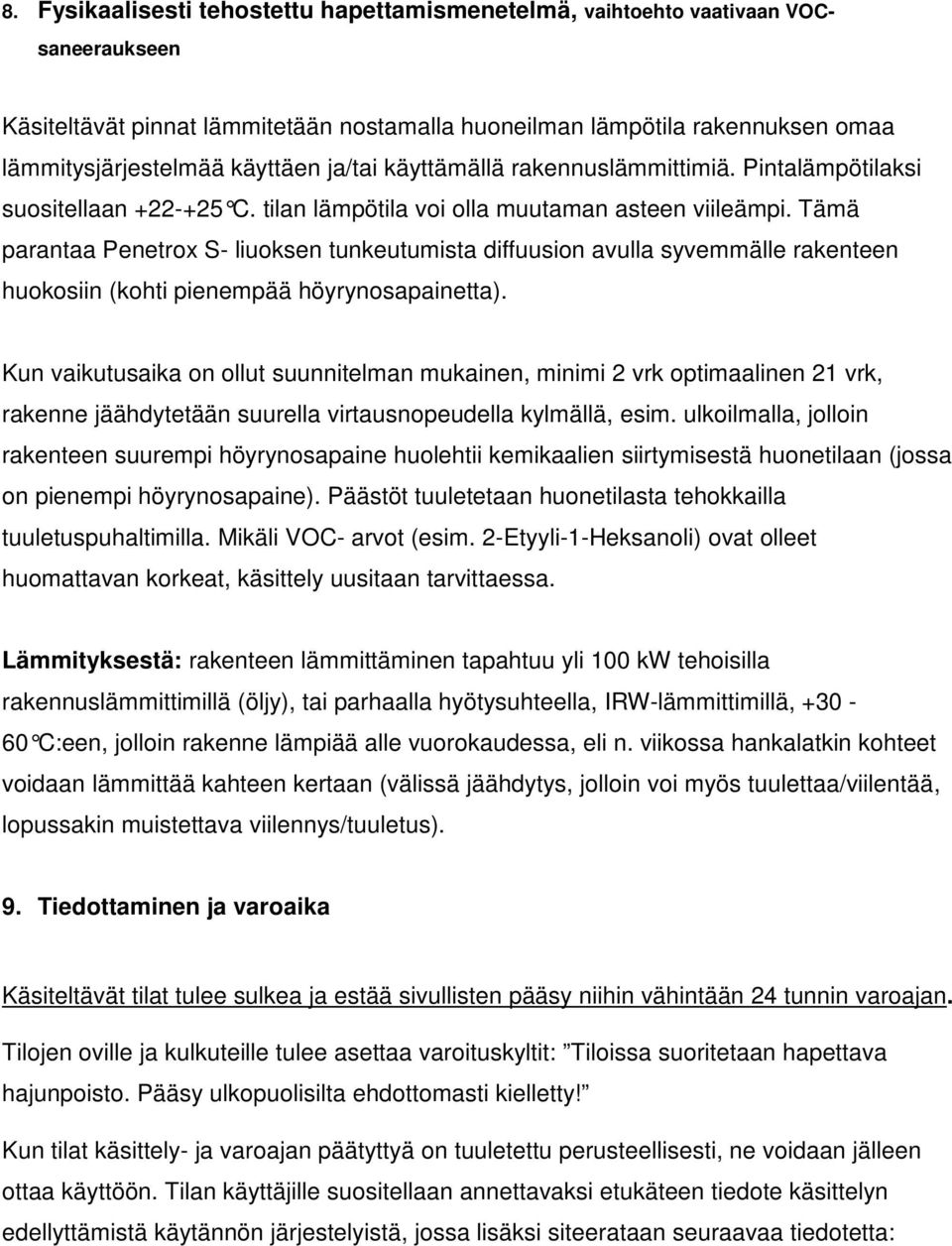 Tämä parantaa Penetrox S- liuoksen tunkeutumista diffuusion avulla syvemmälle rakenteen huokosiin (kohti pienempää höyrynosapainetta).