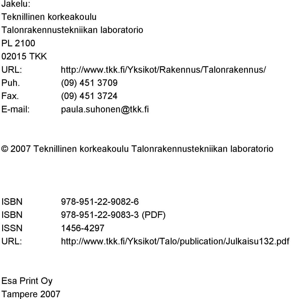 fi 2007 Teknillinen korkeakoulu Talonrakennustekniikan laboratorio ISBN 978-951-22-9082-6 ISBN