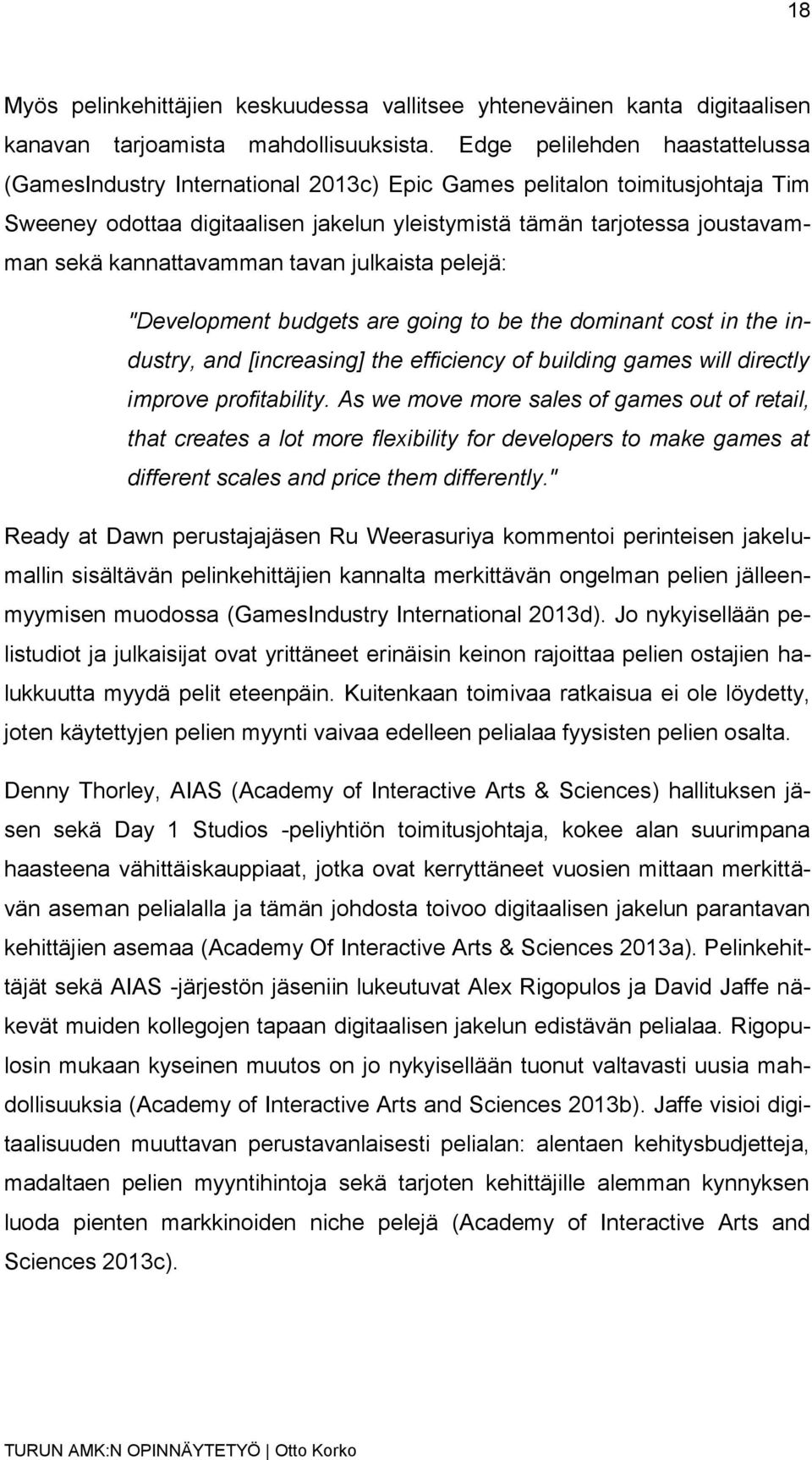 kannattavamman tavan julkaista pelejä: "Development budgets are going to be the dominant cost in the industry, and [increasing] the efficiency of building games will directly improve profitability.