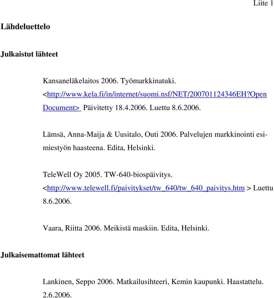 Edita, Helsinki. TeleWell Oy 2005. TW-640-biospäivitys. <http://www.telewell.fi/paivitykset/tw_640/tw_640_paivitys.htm > Luettu 8.6.2006.