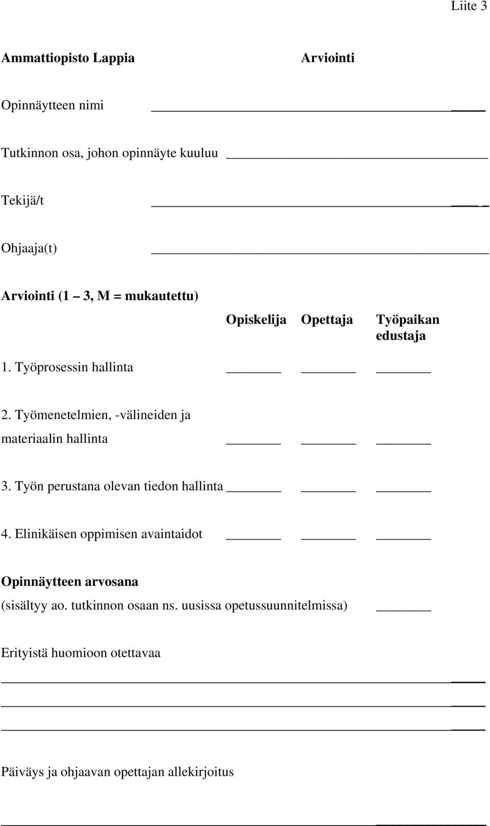 Työmenetelmien, -välineiden ja materiaalin hallinta 3. Työn perustana olevan tiedon hallinta 4.